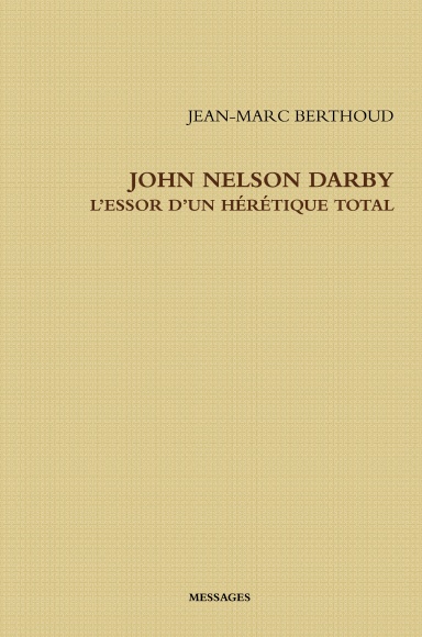 John Nelson Darby L’essor d’un hérétique total