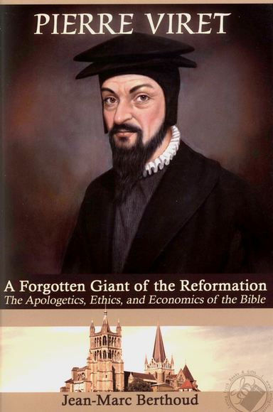 Pierre Viret A Forgotten Giant of the Reformation