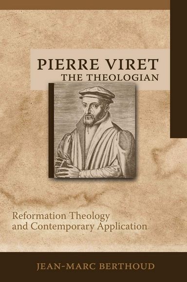 Pierre Viret the Theologian